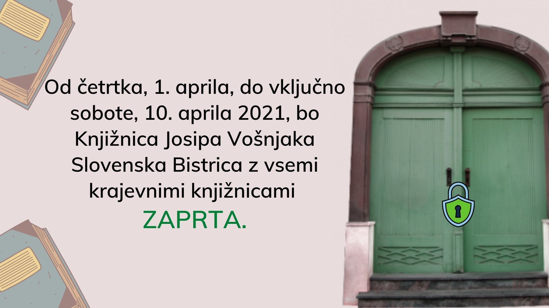 Od četrtka 1. aprila do vključno sobote 10. aprila 2021 bo Knjižnica Josipa Vošnjaka Slovenska Bistrica z vsemi krajevnimi knjižnicami ZAPRTA. 1